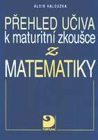 Přehled učiva k maturitní zkoušce z matematiky